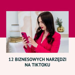 12 narzędzi biznesowych, które musisz ustawić na TikToku, aby pozyskiwać Klientów